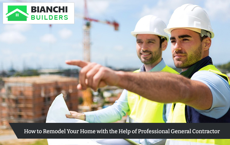 How to Remodel Your Home with the Help of Professional General Contractor